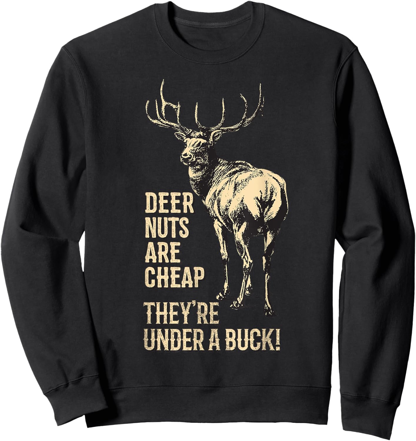Deer Nuts are Cheap They're Under A Buck Deer Funny Hunting Sweatshirt - Sweatshirt | Black