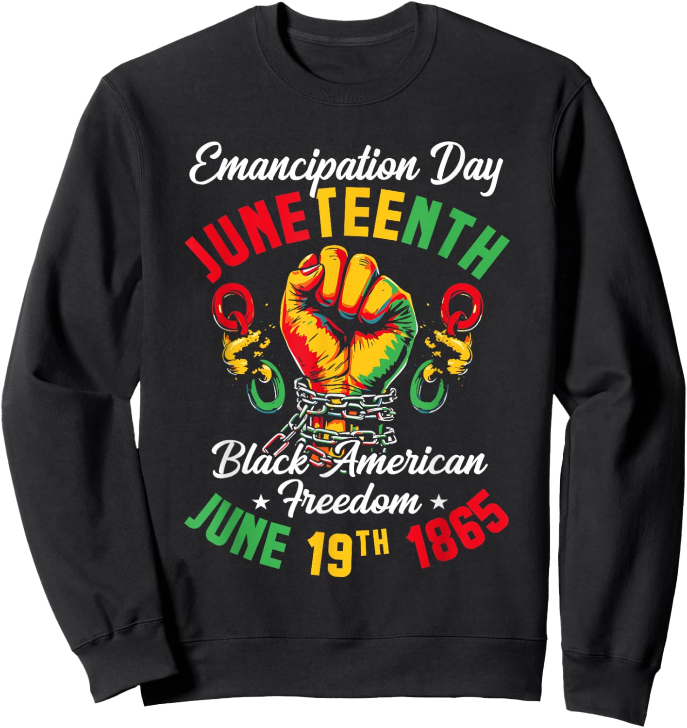 Juneteenth Black History Celebrating Black Freedom 1865 Sweatshirt - Sweatshirt | Black