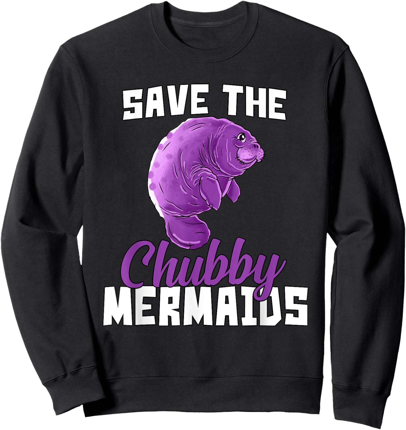 Manatee Save The Chubby Mermaids Funny Sweatshirt - Sweatshirt | Black