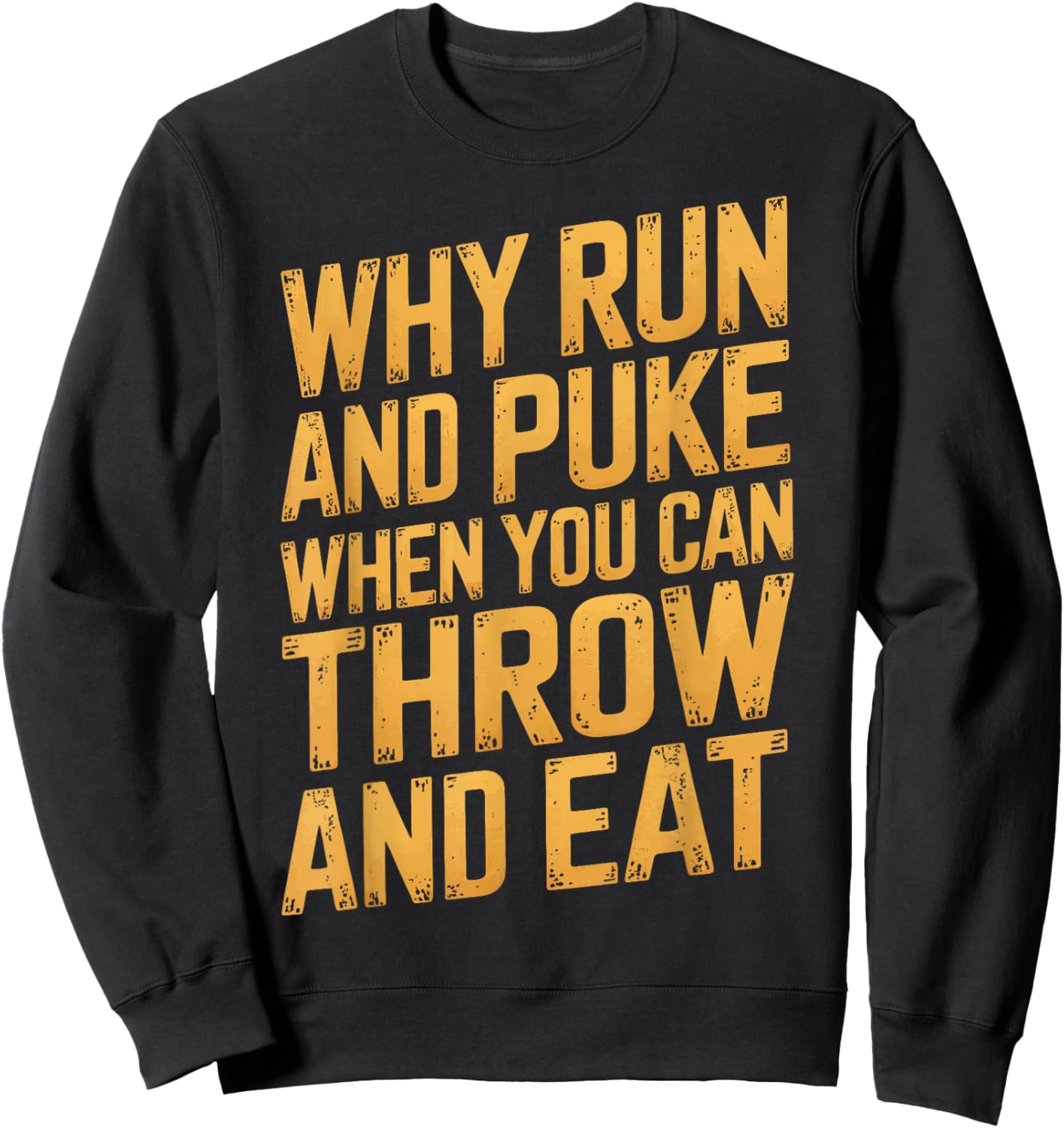 Why Run And Puke When You Can Throw And Eat Sweatshirt - Sweatshirt | Black