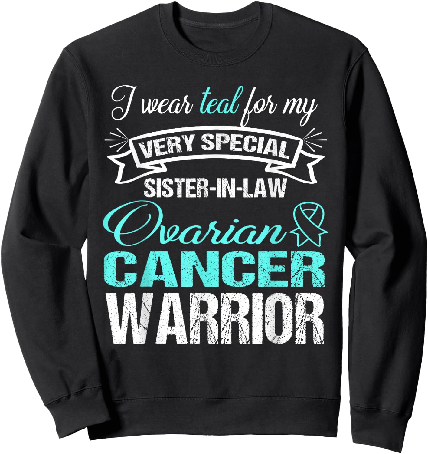 Ovarian Cancer Shirt: I Wear Teal For My Sister-In-Law Sweatshirt - Sweatshirt | Black