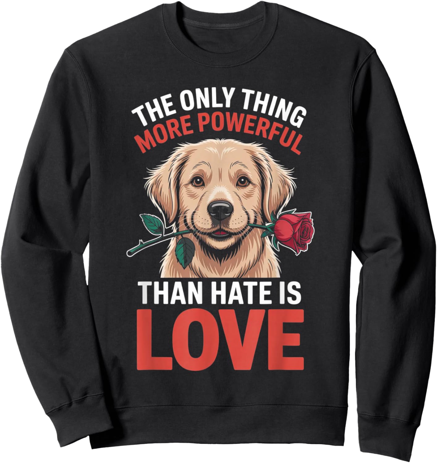 The only Thing More Powerful Than Hate is Love Funny Gifts Sweatshirt - Sweatshirt | Black