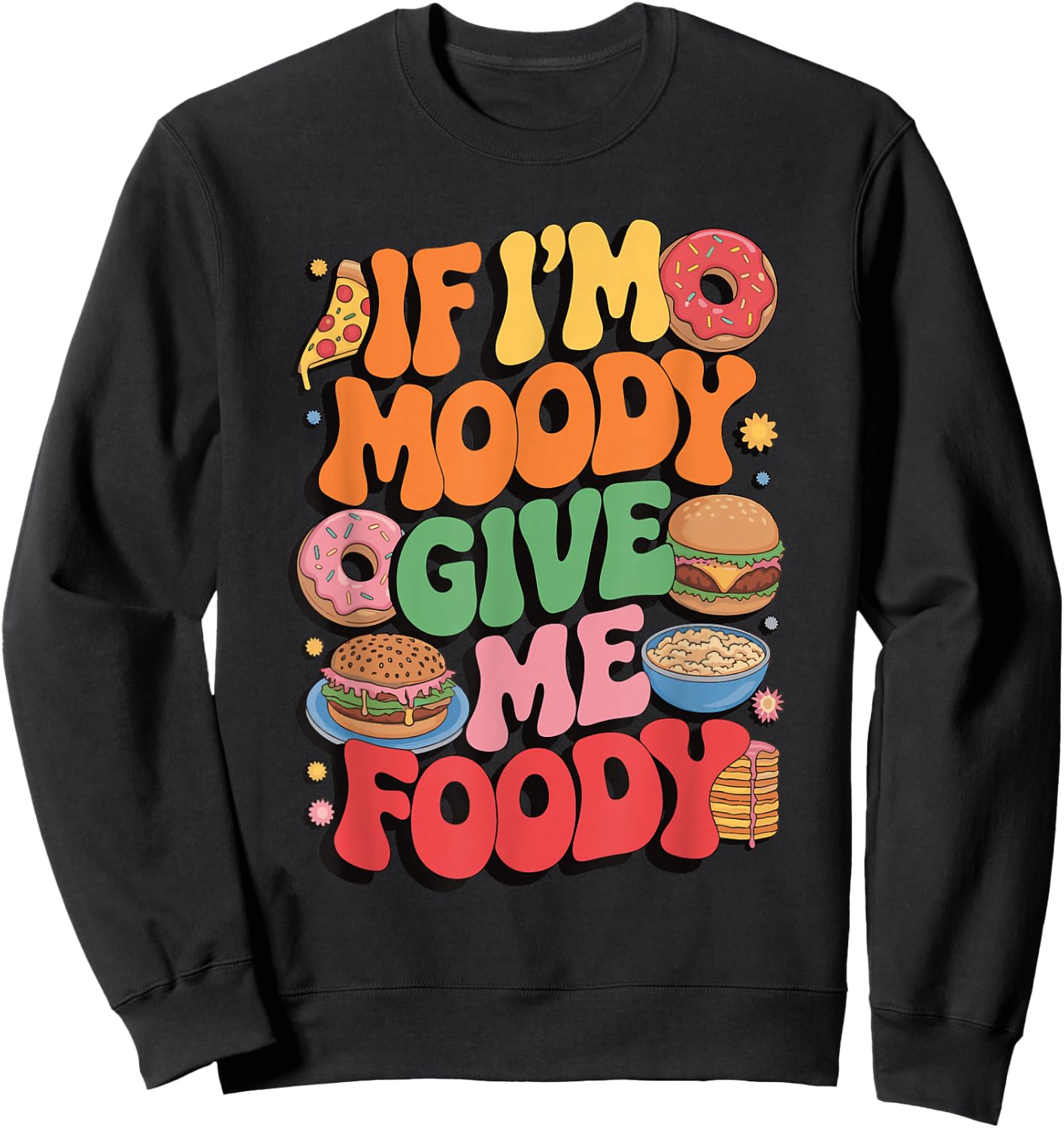 If I'm Moody Give Me Foody Sweatshirt - Sweatshirt | Black