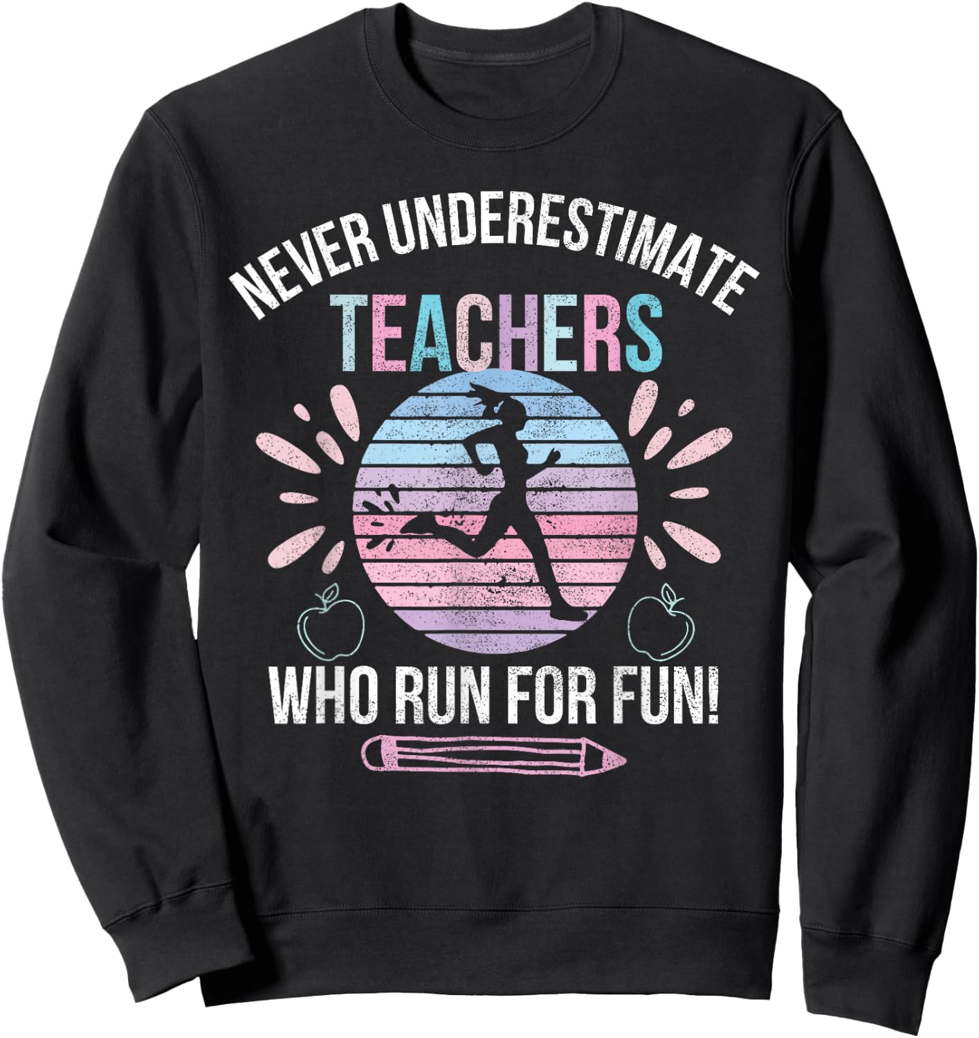 Never Underestimate Teachers Who Runs For Fun Running Teache Sweatshirt - Sweatshirt | Black