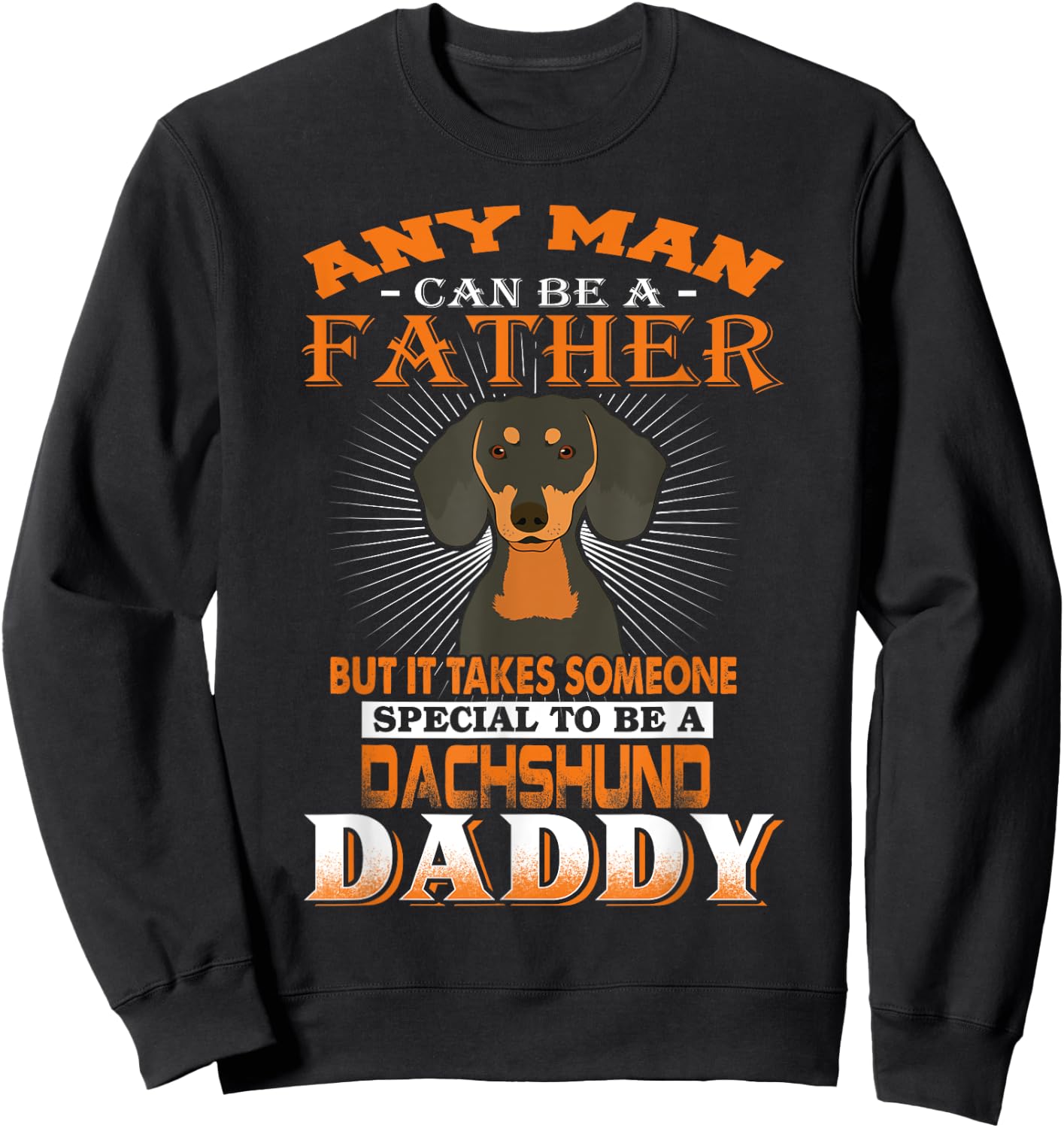 Any Man Can Be A Father Dachshund Daddy Funny Dog Dad Sweatshirt - Sweatshirt | Black