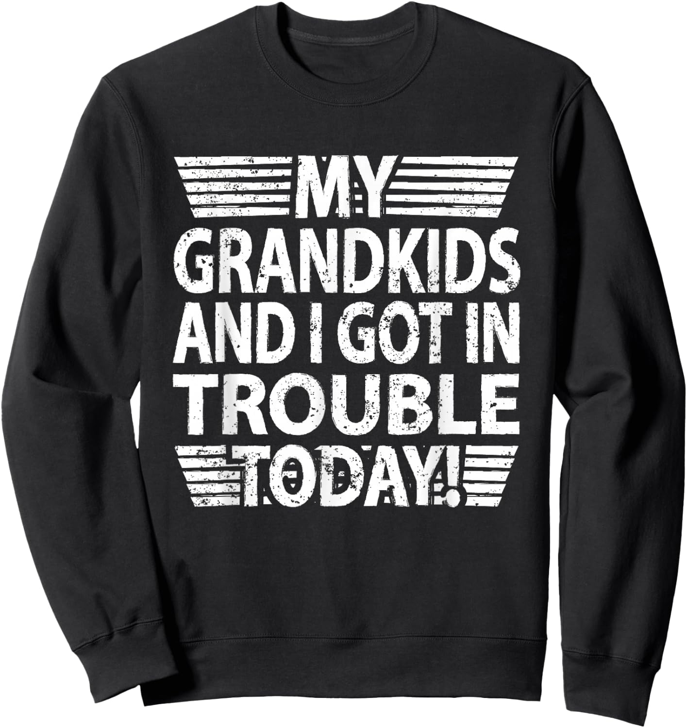 My Grandkids And I Got In Trouble Today grandpa grandma Sweatshirt - Sweatshirt | Black
