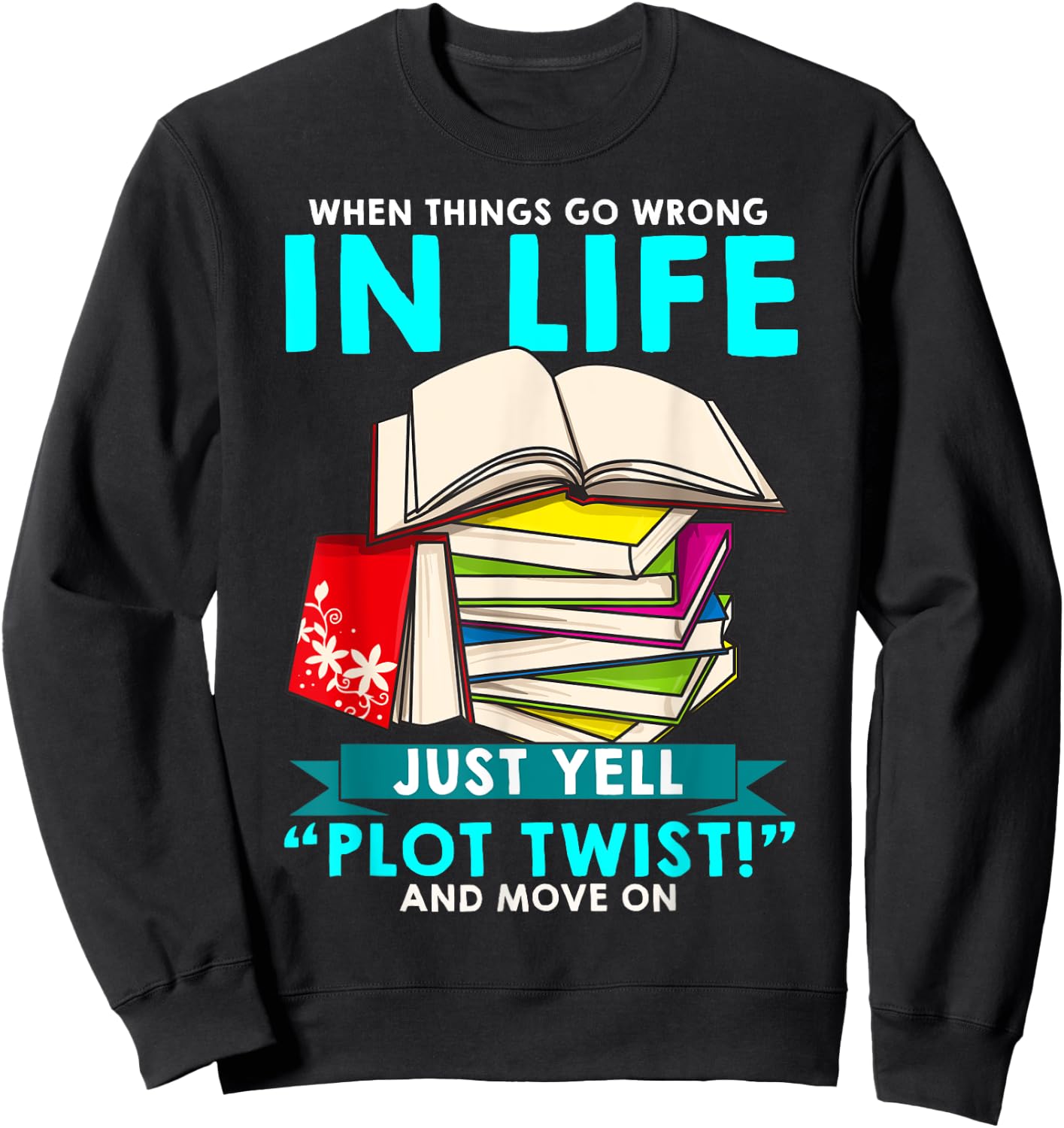 Funny When Things Go Wrong In Life Just Yell "Plot Twist" Sweatshirt - Sweatshirt | Black