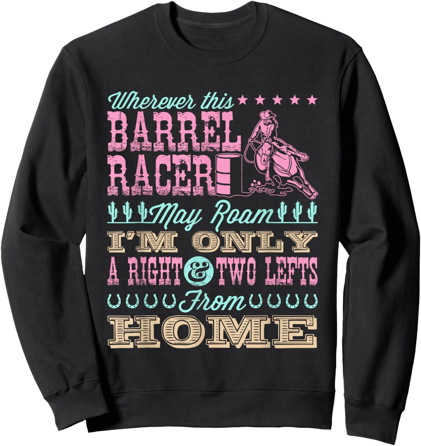Wherever This Barrel Racer May Roam Cute Barrel Racing Quote Sweatshirt - Sweatshirt | Black