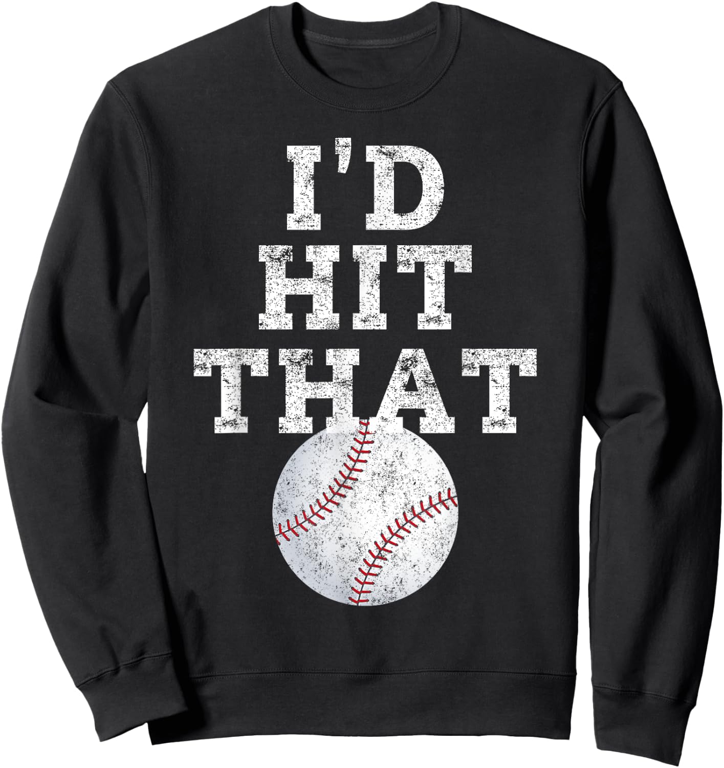 I'd Hit That Distressed Funny Baseball Gift Sweatshirt - Sweatshirt | Black