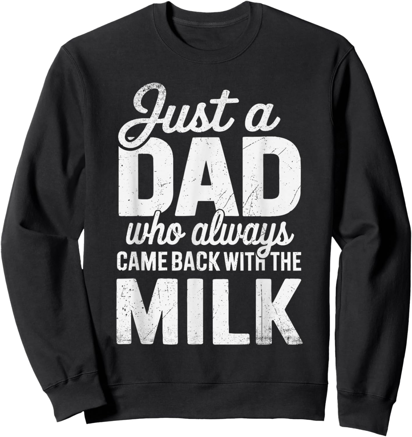 Just A Dad Who Always Came Back With The Milk Father's Day Sweatshirt - Sweatshirt | Black