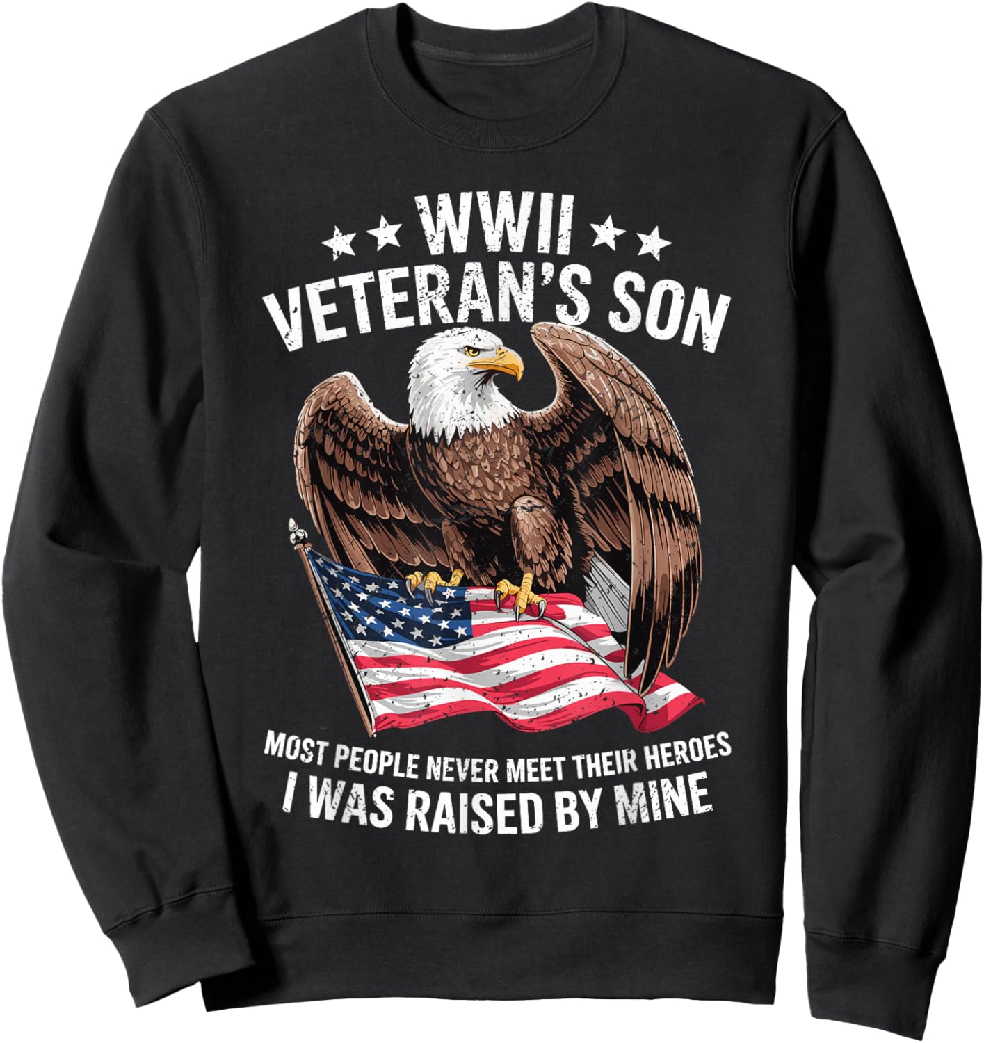WWII Veteran Son Patriotic Bald Eagle Flag Tribute Sweatshirt - Sweatshirt | Black