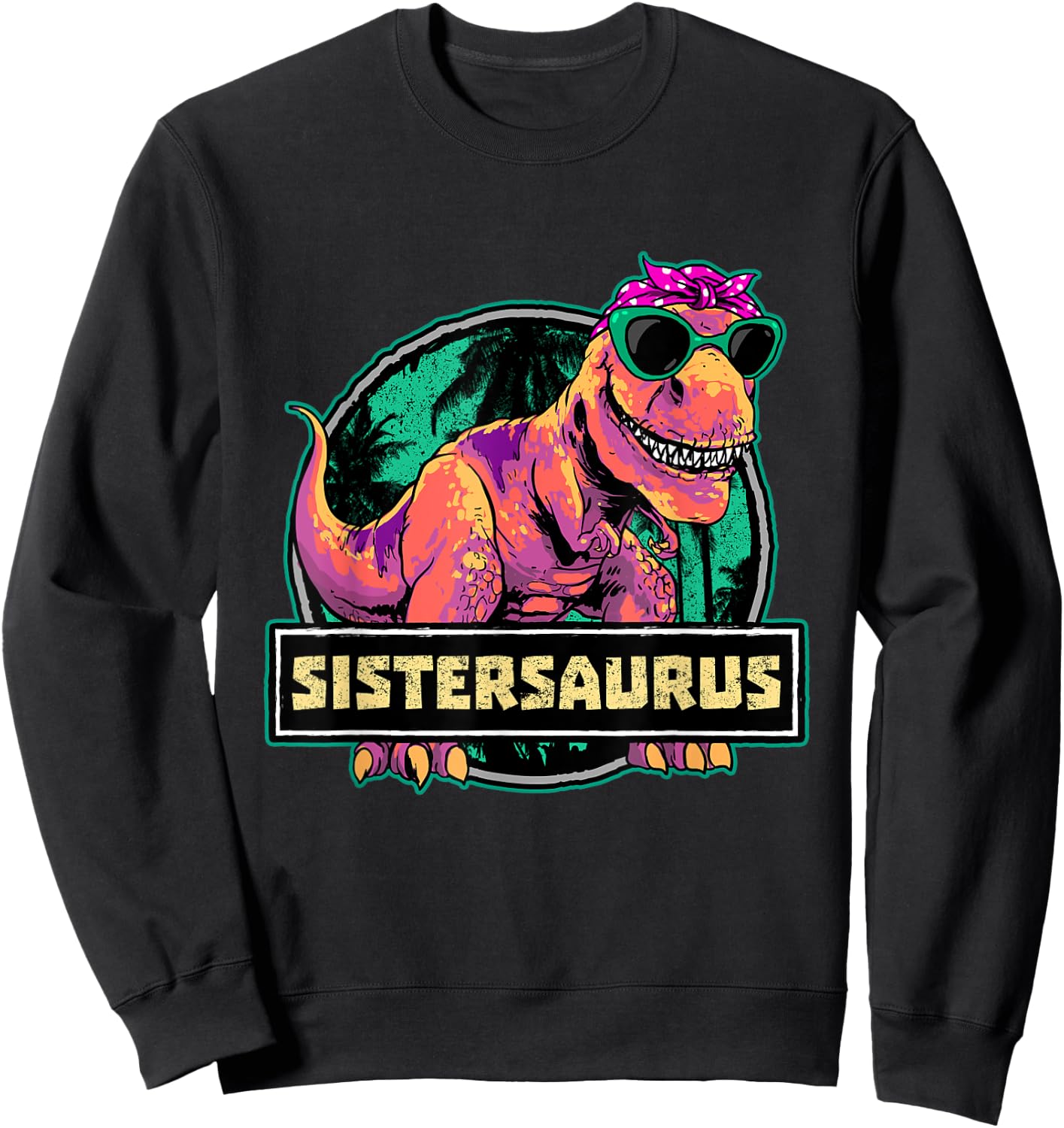 Sistersaurus Sister Shirt Trex Dinosaur Birthday Matching Sweatshirt - Sweatshirt | Black