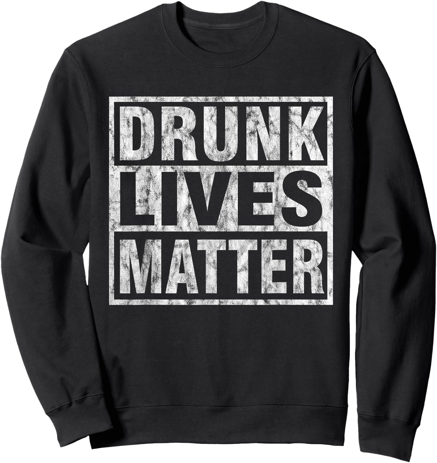 Drunk Lives Matter Joke Drinking Parody T Shirt Sweatshirt - Sweatshirt | Black