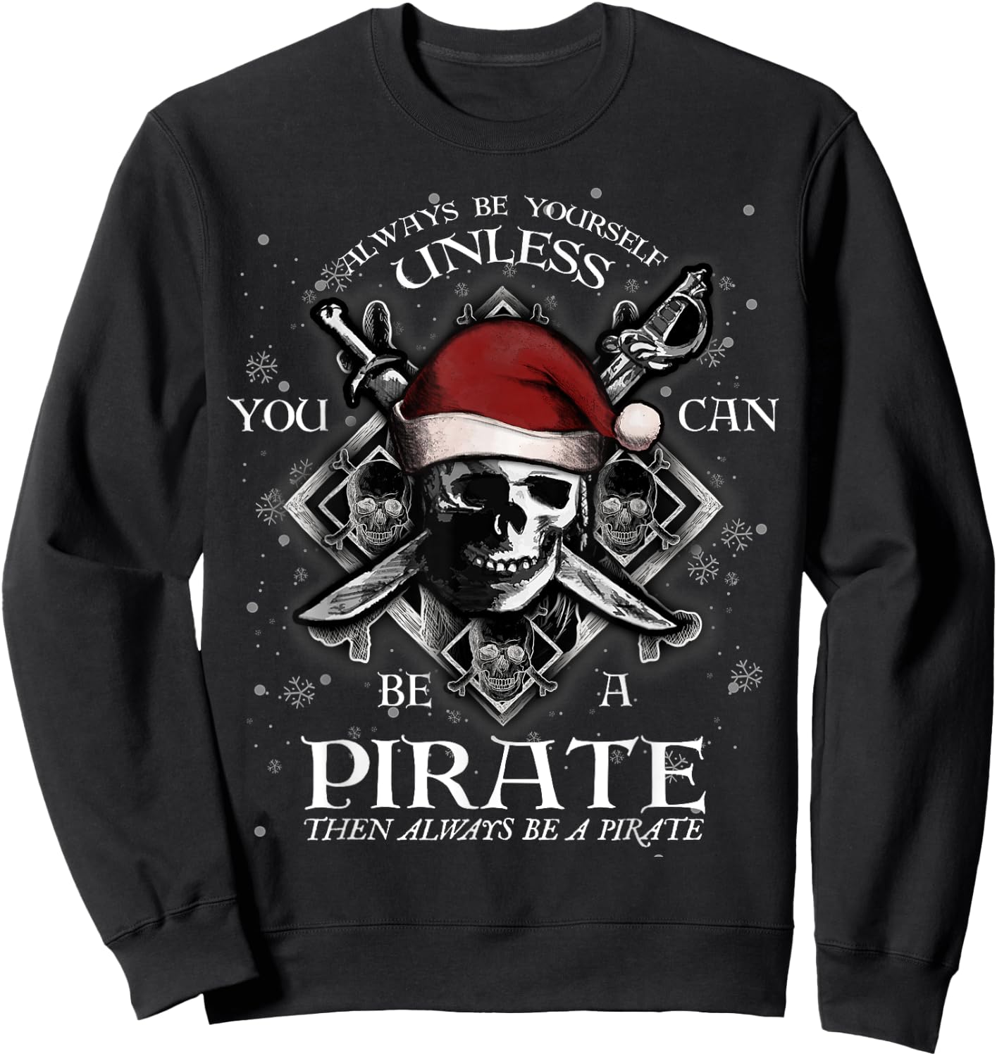 Always Be Yourself Unless You Can Be A Pirate Fun Sweatshirt - Sweatshirt | Black