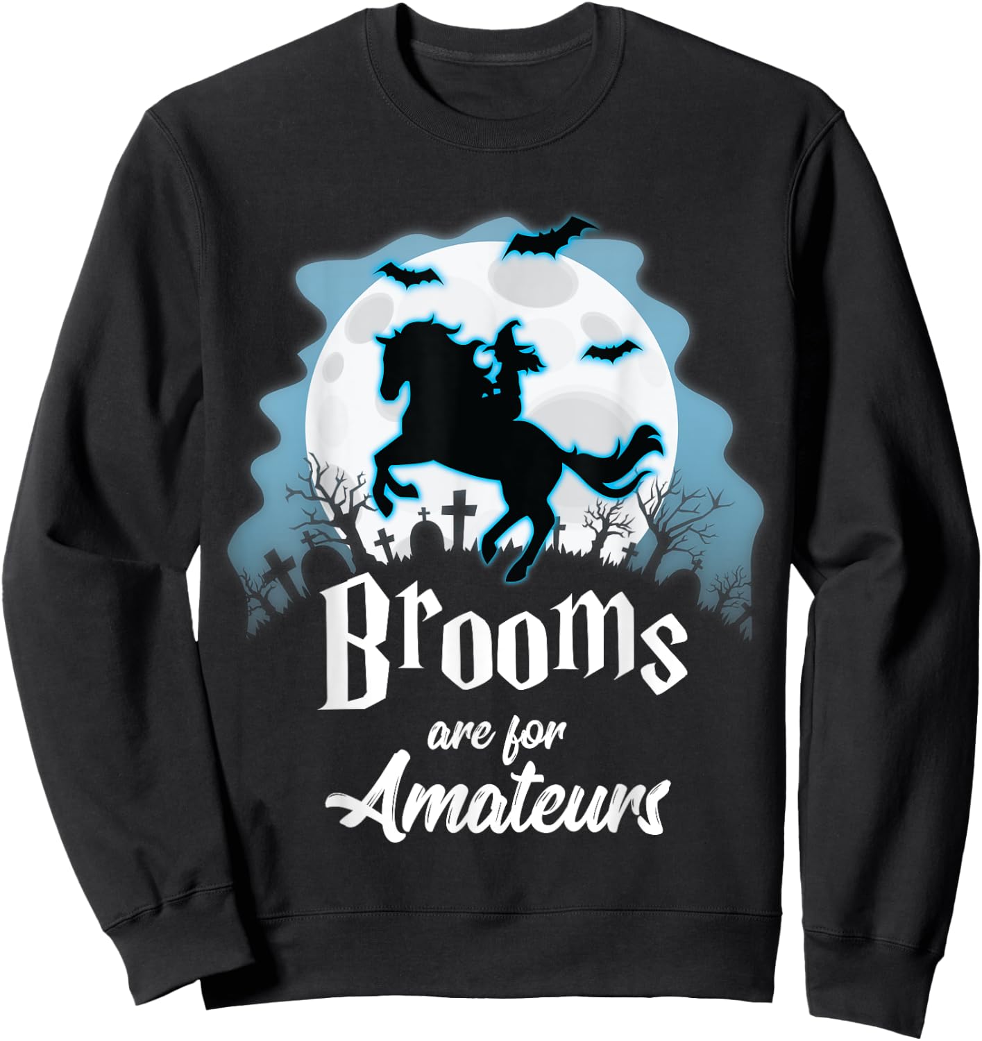 Brooms Are For Amateurs Halloween Horse Lovers Shirt Sweatshirt - Sweatshirt | Black