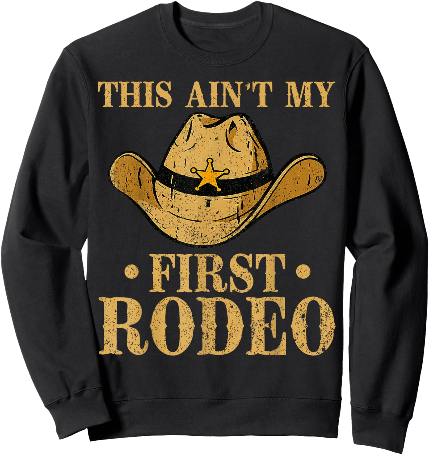 This Ain't My First Rodeo Cowboy Hat Southern Country Howdy Sweatshirt - Sweatshirt | Black