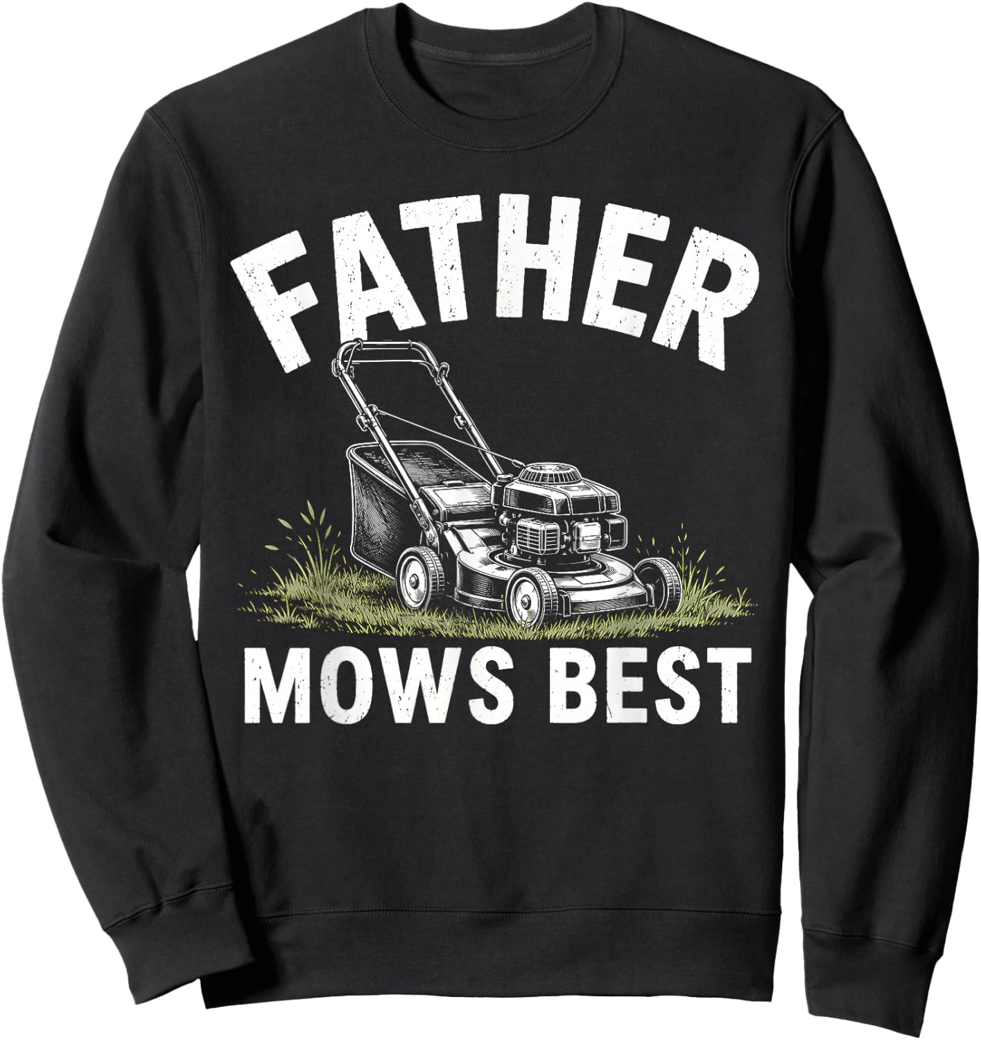 Father Mows Best Lawn Mower Funny Fathers Day Gardener Papa Sweatshirt - Sweatshirt | Black
