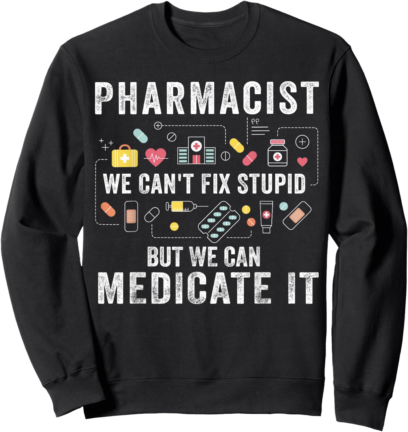 Pharmacist We Can't Fix Stupid Pharmacy Student Gifts Sweatshirt - Sweatshirt | Black