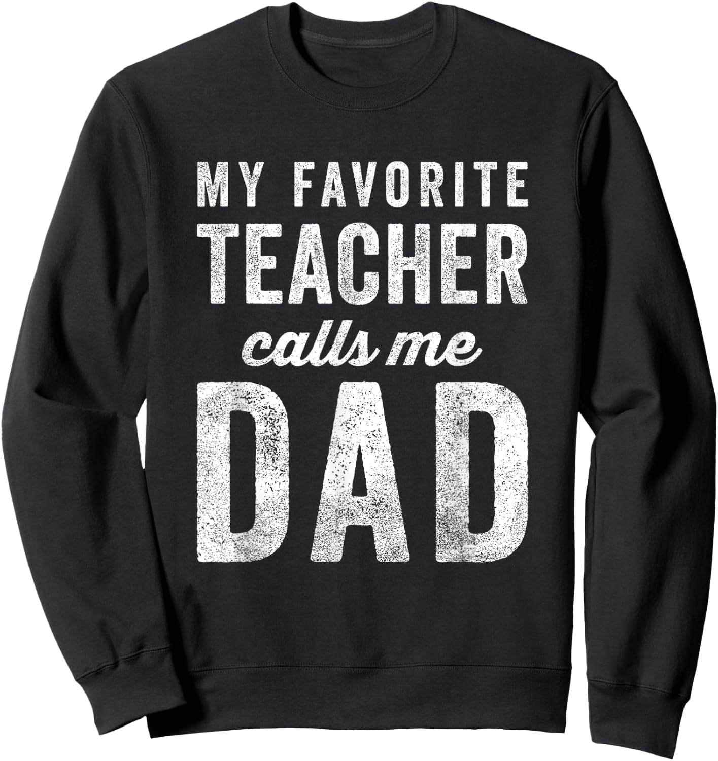 My Favorite Teacher Calls Me Dad Fathers Day Top Sweatshirt - Sweatshirt | Black
