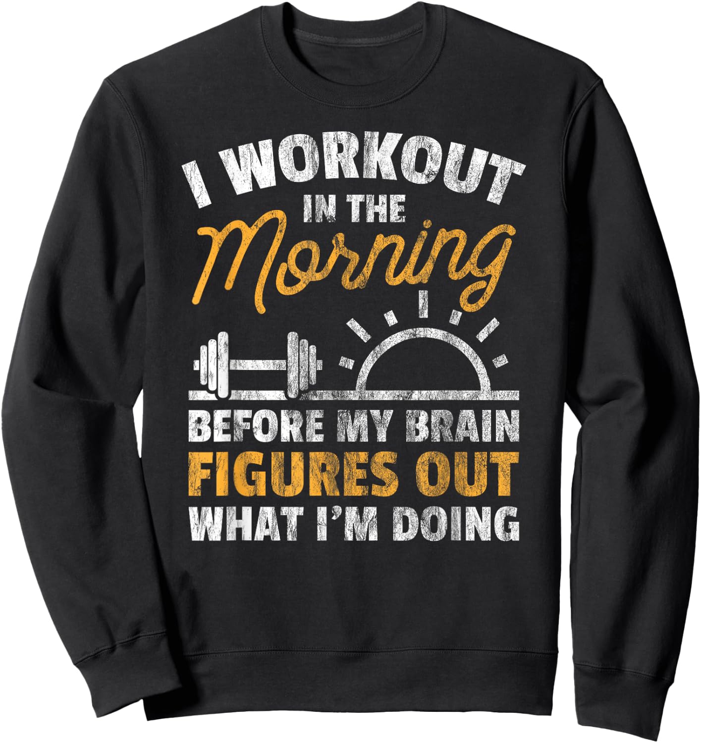 Workout Shirt Workout In Morning Before Brain Figure Out Sweatshirt - Sweatshirt | Black
