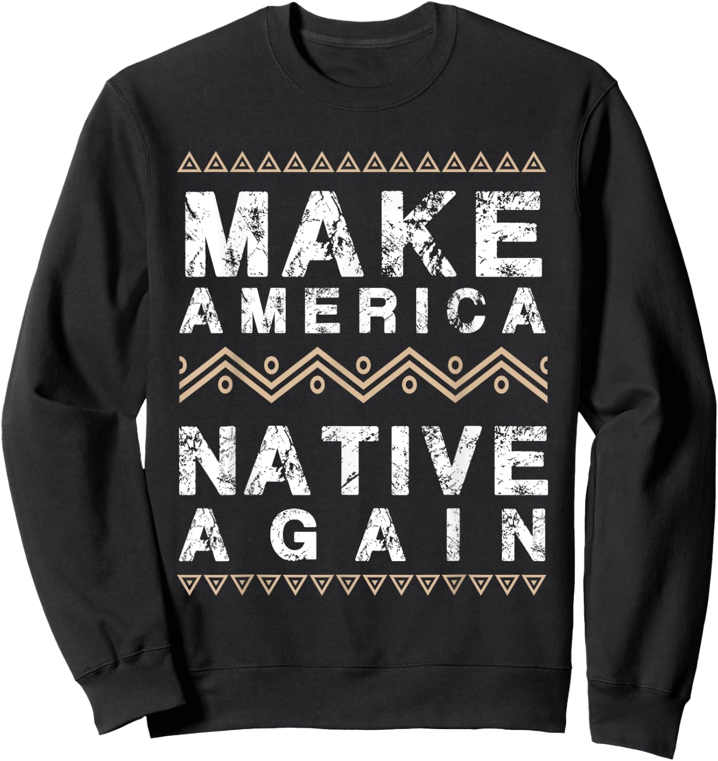 Make America Native Again Support American Indians Sweatshirt - Sweatshirt | Black