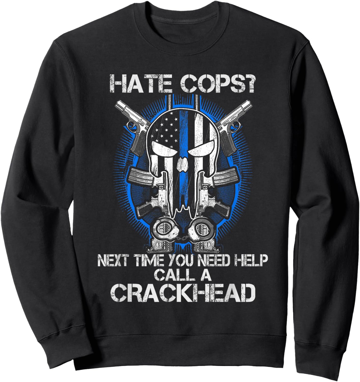 Hate Cops Call A Crackhead Thin Blue Line Police Lives Gift Sweatshirt - Sweatshirt | Black