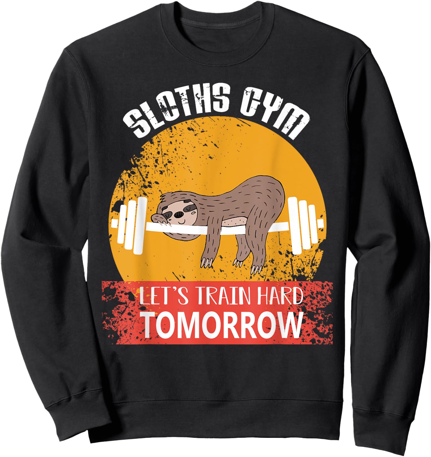 Sloths Gym Lets Train Hard Tomorrow Fitness Sweatshirt - Sweatshirt | Black