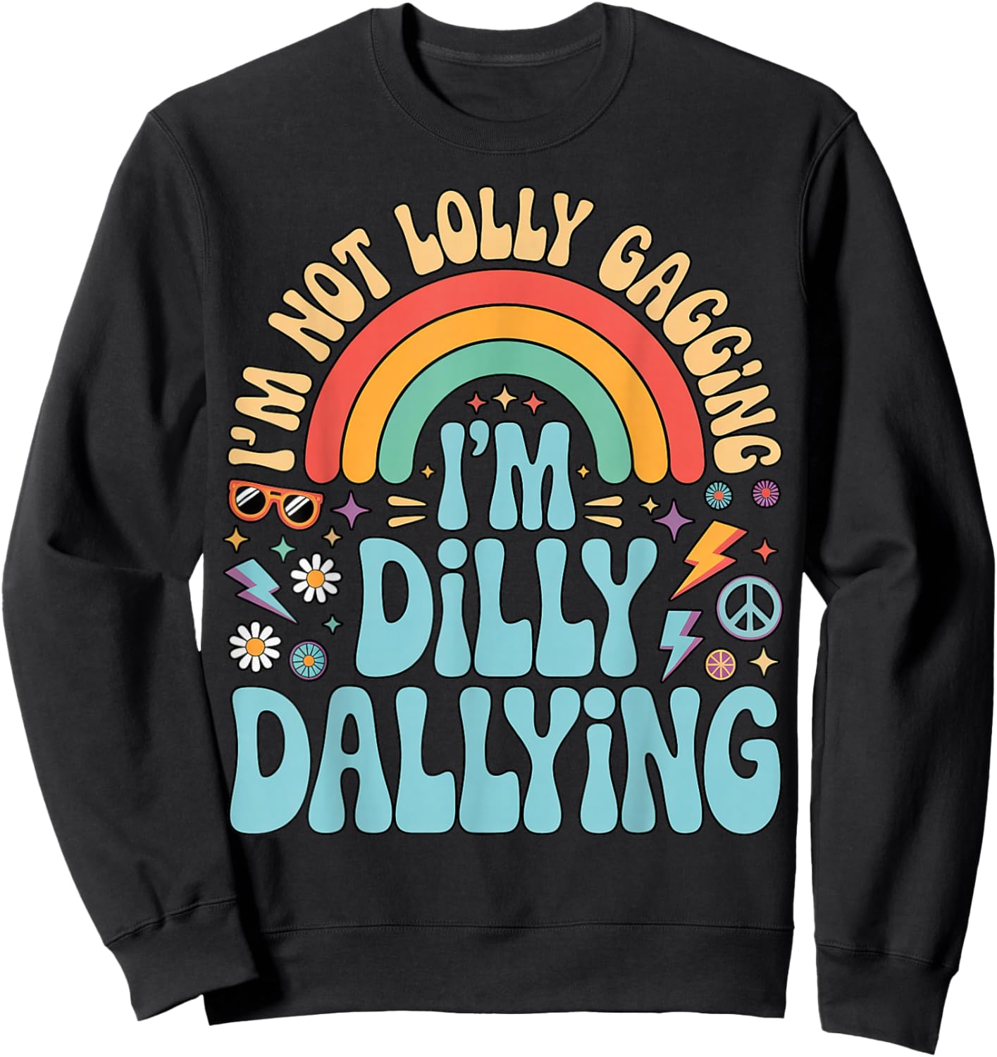 I'm Not Lolly Gagging I'm Dilly Dallying Inappropriate Humor Sweatshirt - Sweatshirt | Black