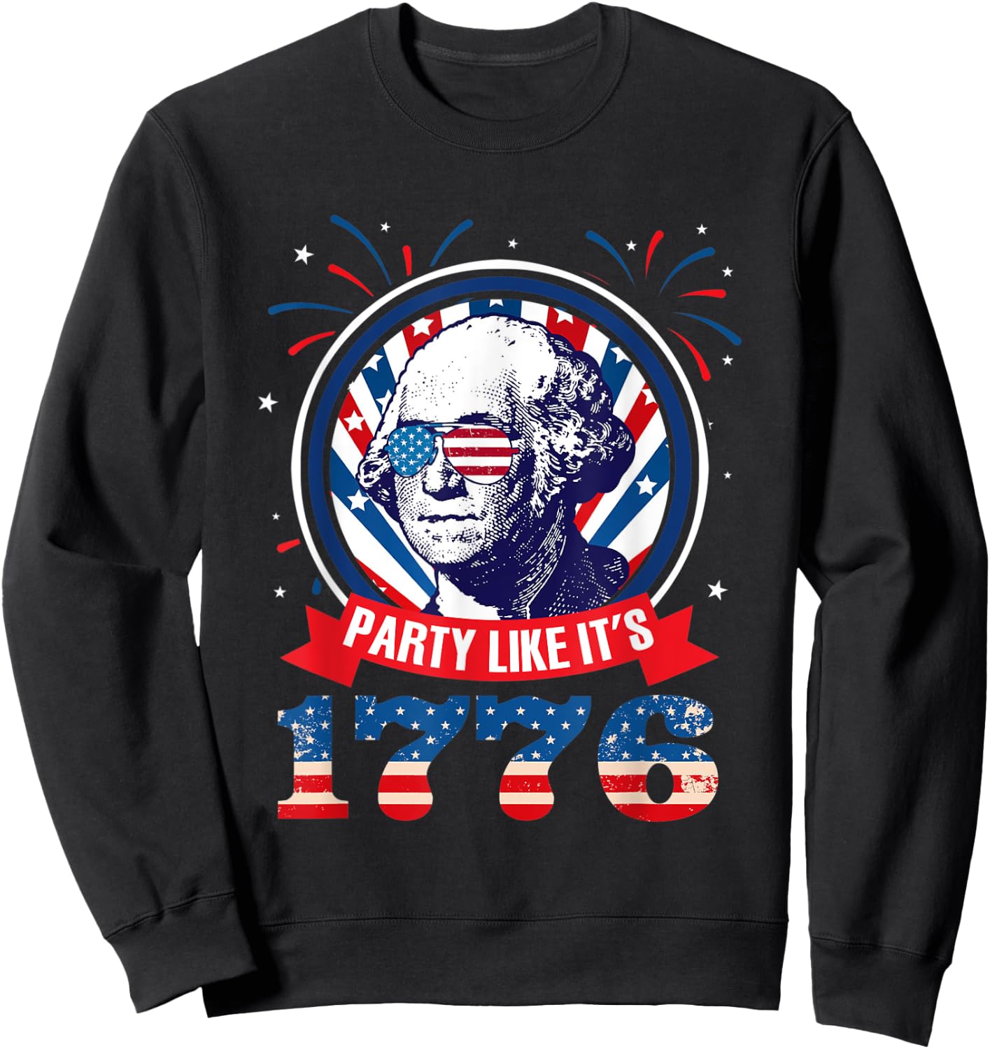 Party Like It Is 1776 4th of July George Washington Sweatshirt - Sweatshirt | Black