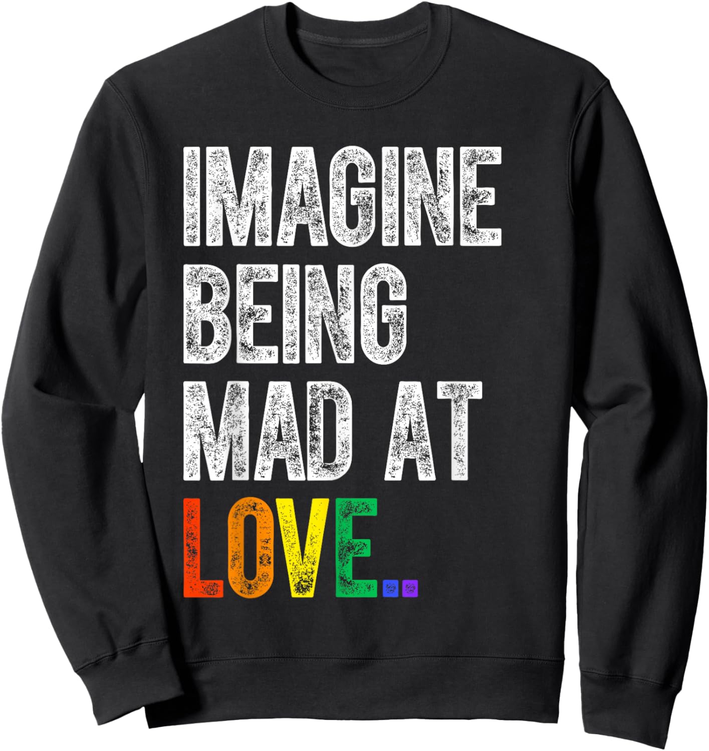 Imagine Being Mad At Love Pride LGBTQ Rainbow Equality Sweatshirt - Sweatshirt | Black