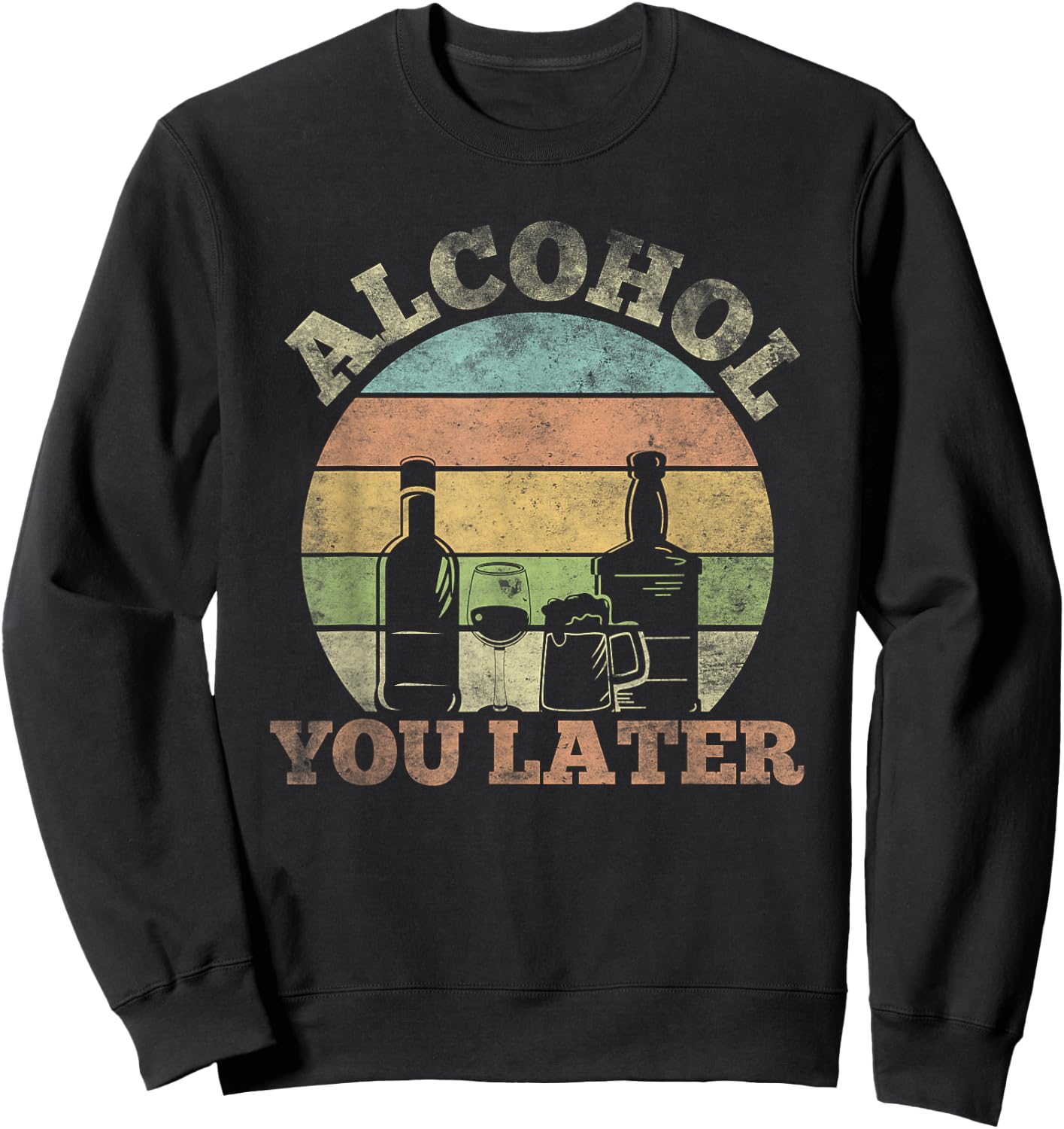 Alcohol You Later Funny Drinking Pun Sweatshirt - Sweatshirt | Black