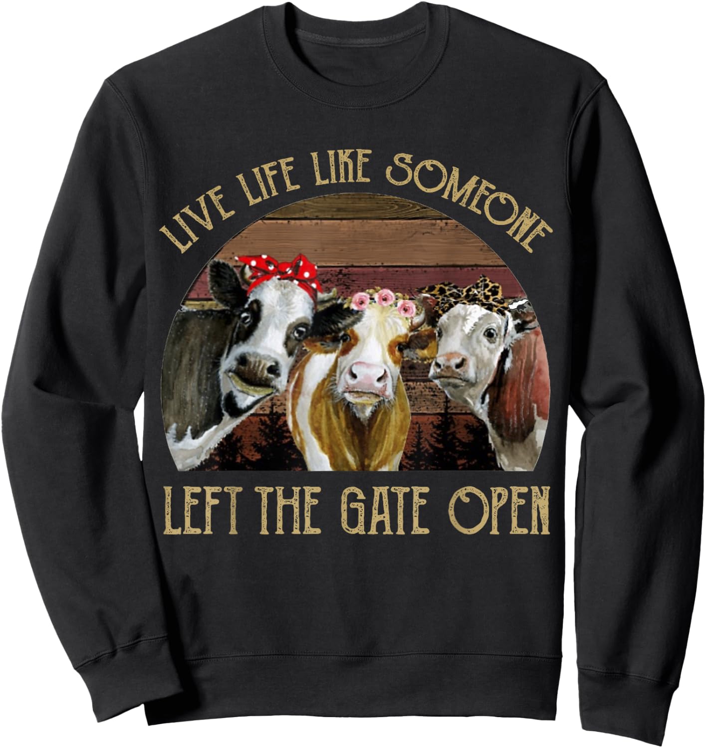 Live Life Like Someone Left The Gate Open Heifer Sweatshirt - Sweatshirt | Black