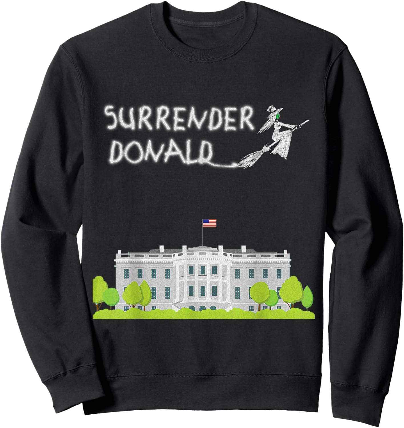 Surrender Donald with Witch and White House Sweatshirt - Sweatshirt | Black