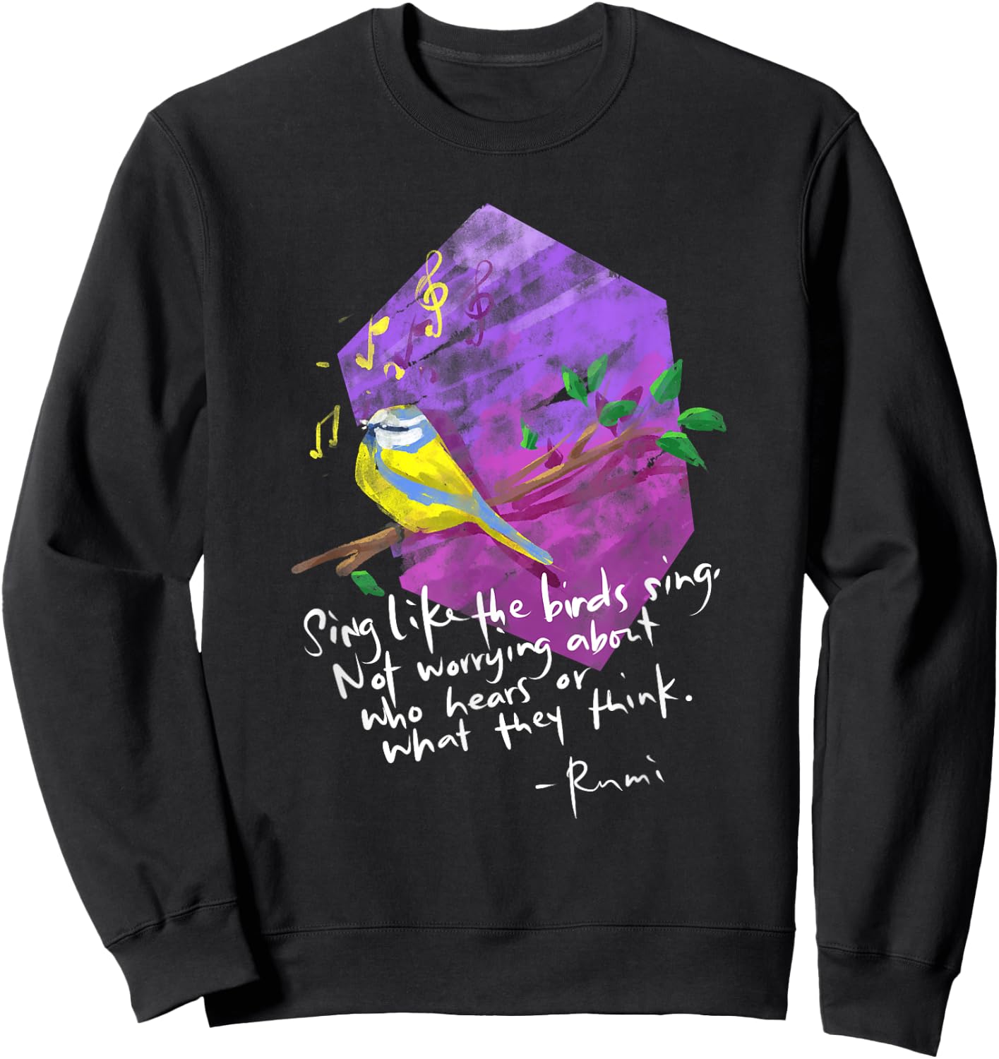 Sing Like The Birds Sing - Inspirational Rumi Quote Sweatshirt - Sweatshirt | Black