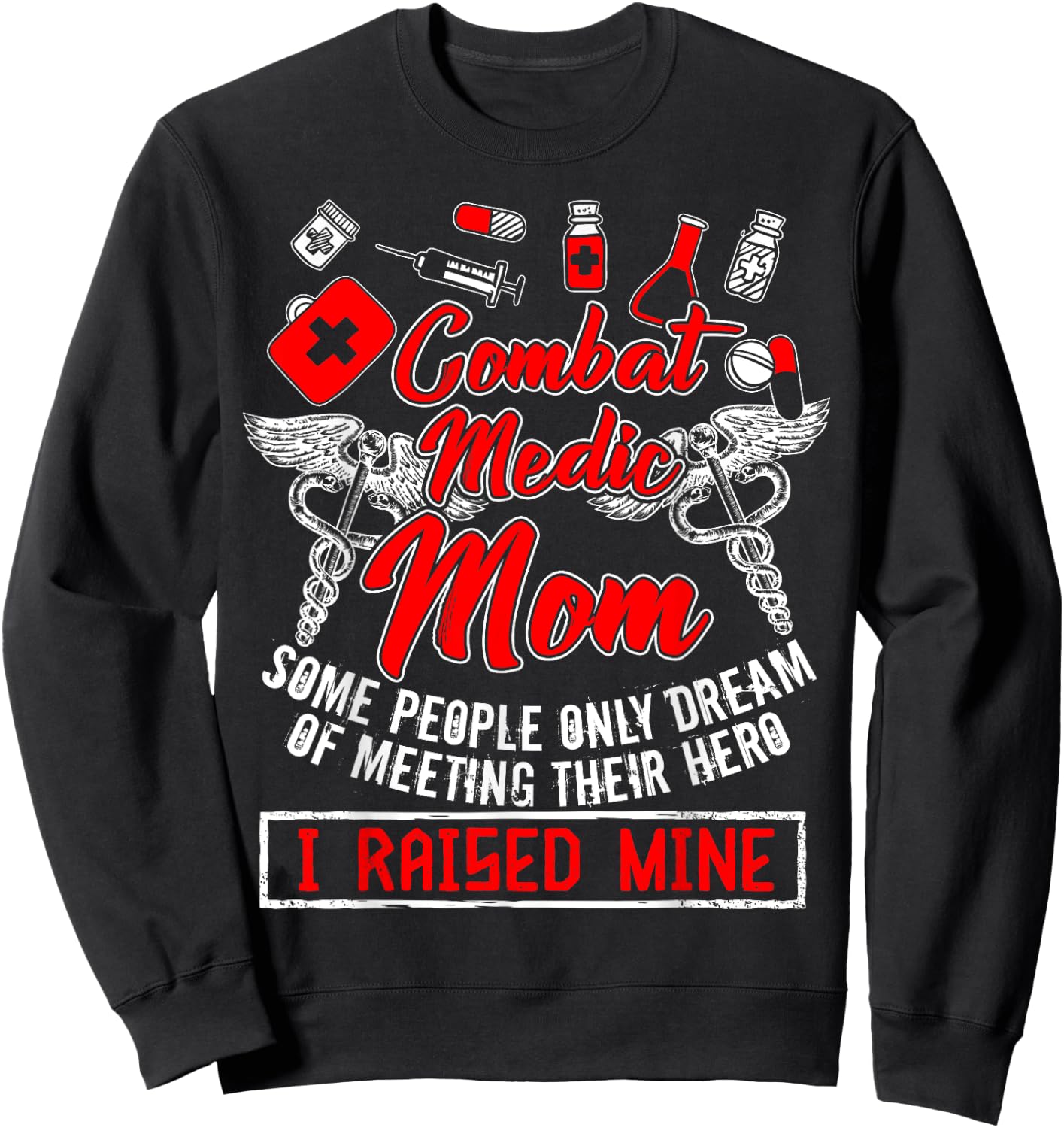 Combat Medic Mom T Shirt, I Raised Mine T Shirt, Nurse Shirt Sweatshirt - Sweatshirt | Black