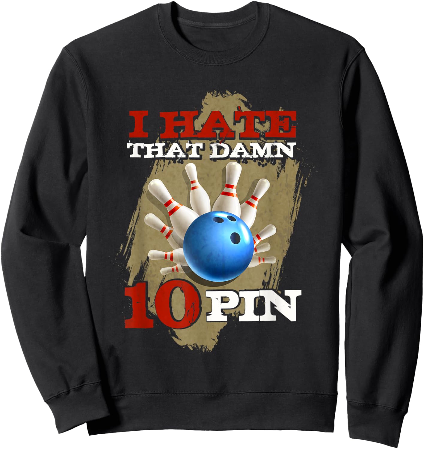 I Hate That Damn 10 Pin Funny Bowling Shirt Sweatshirt - Sweatshirt | Black