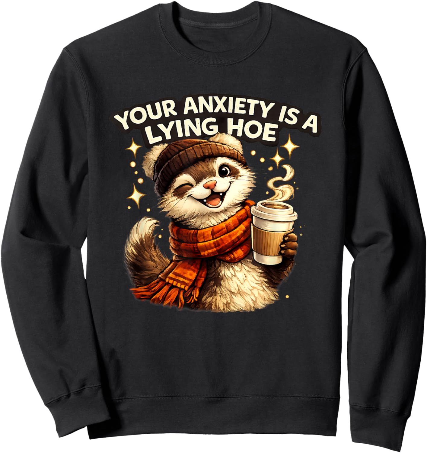Your Anxiety is A Lying Hoe Funny Cat Sweatshirt - Sweatshirt | Black
