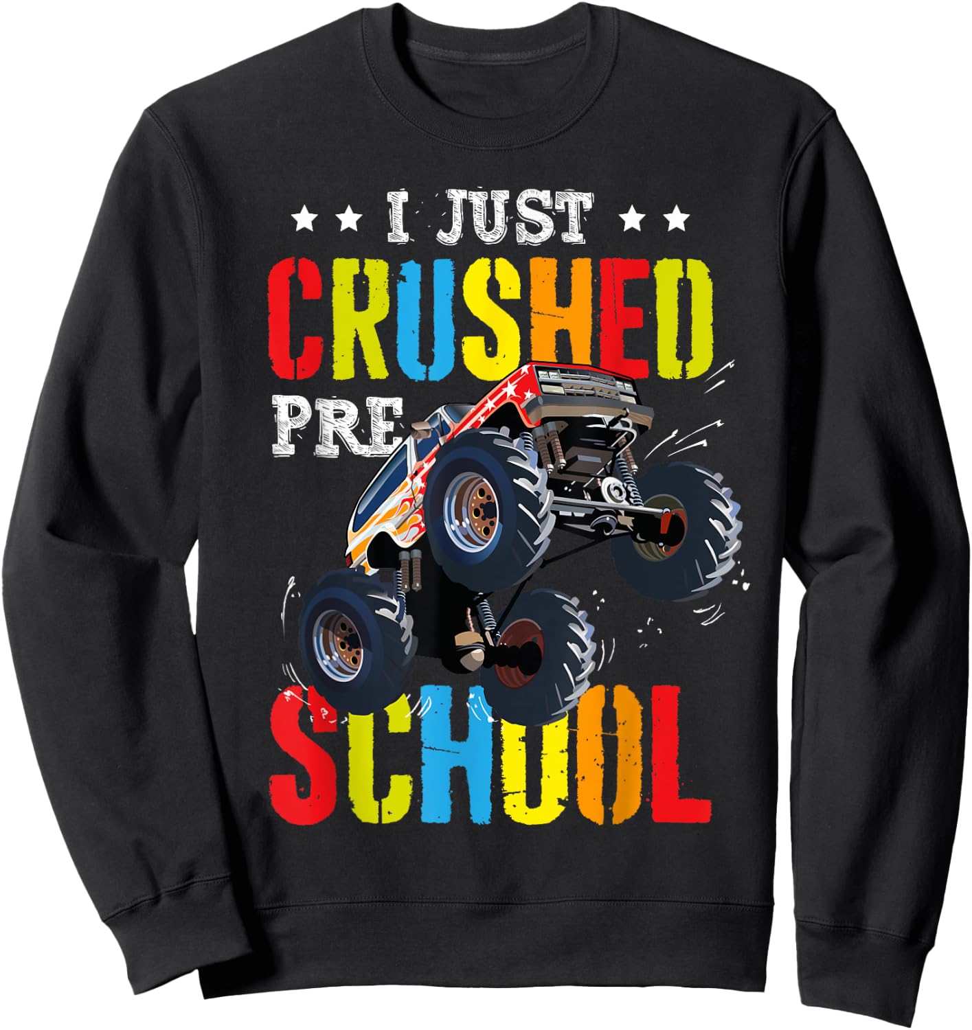 I Just Crushed Preschool Graduation Toddler Monster Truck Sweatshirt - Sweatshirt | Black
