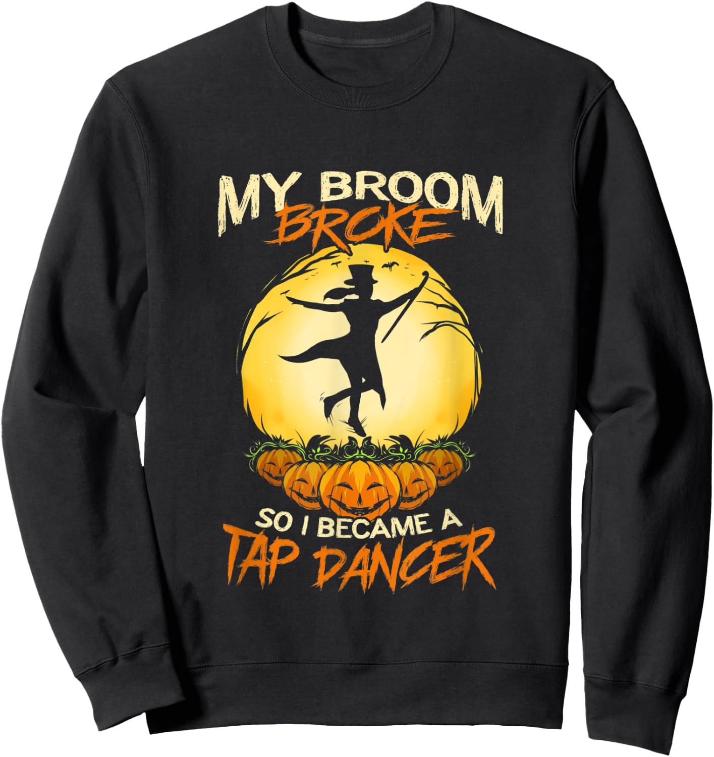 Tap Dancing My Broom Broke Step Dancer Halloween Sweatshirt - Sweatshirt | Black