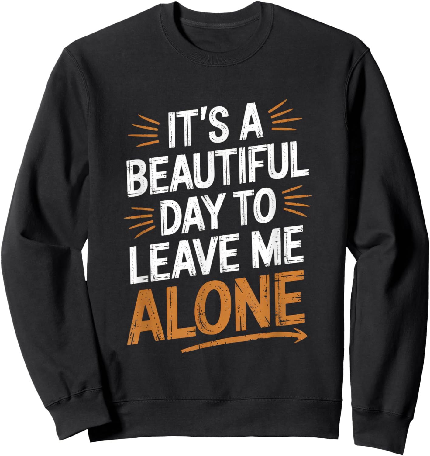 It's A Beautiful Day To Leave Me Alone - Funny Sweatshirt - Sweatshirt | Black
