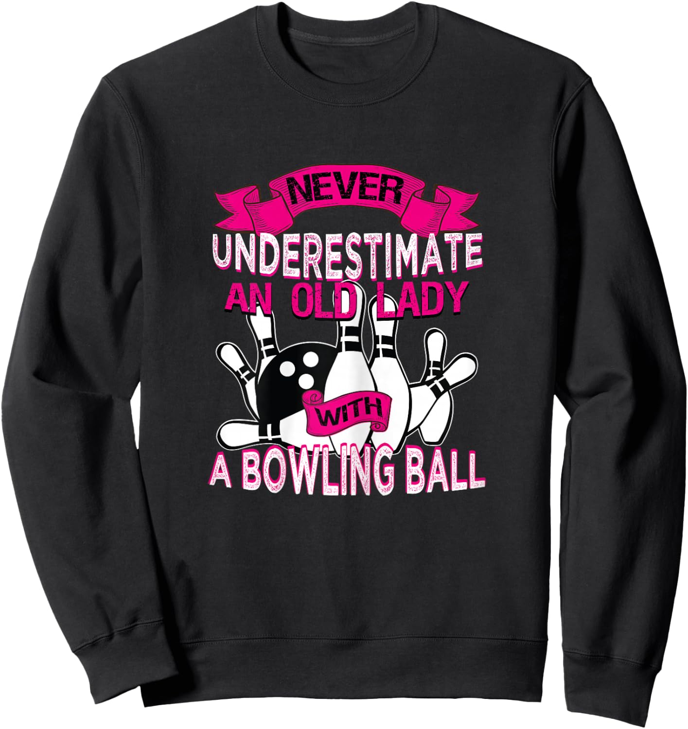 Never Underestimate An Old Lady with a Bowling Ball Sweatshirt - Sweatshirt | Black