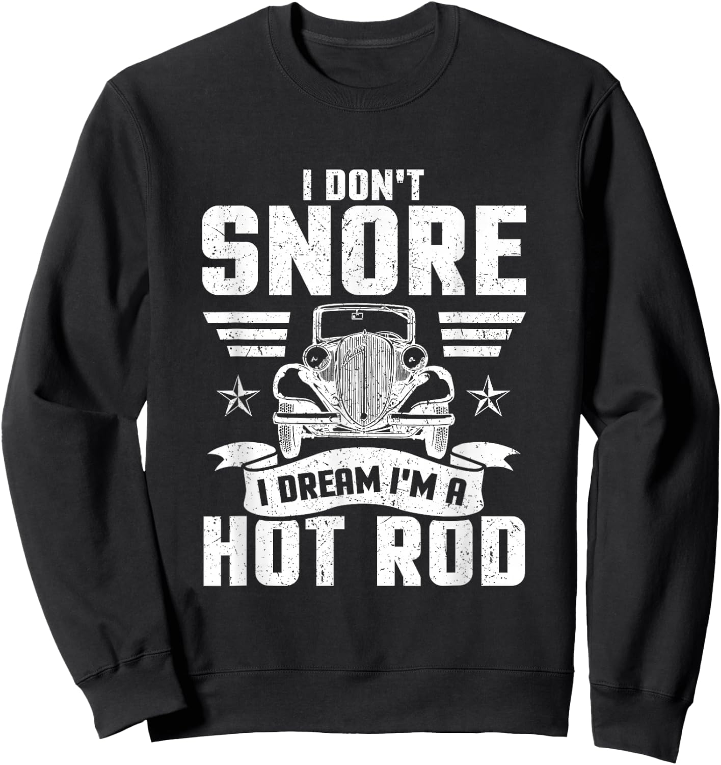 I Don't Snore I Dream I'm A Hot Rod Novelty Sweatshirt - Sweatshirt | Black