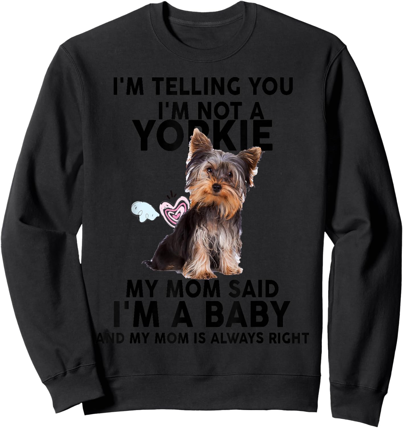 Yorkie - I'm telling you I'm not a Yorkie. My mom Sweatshirt - Sweatshirt | Black