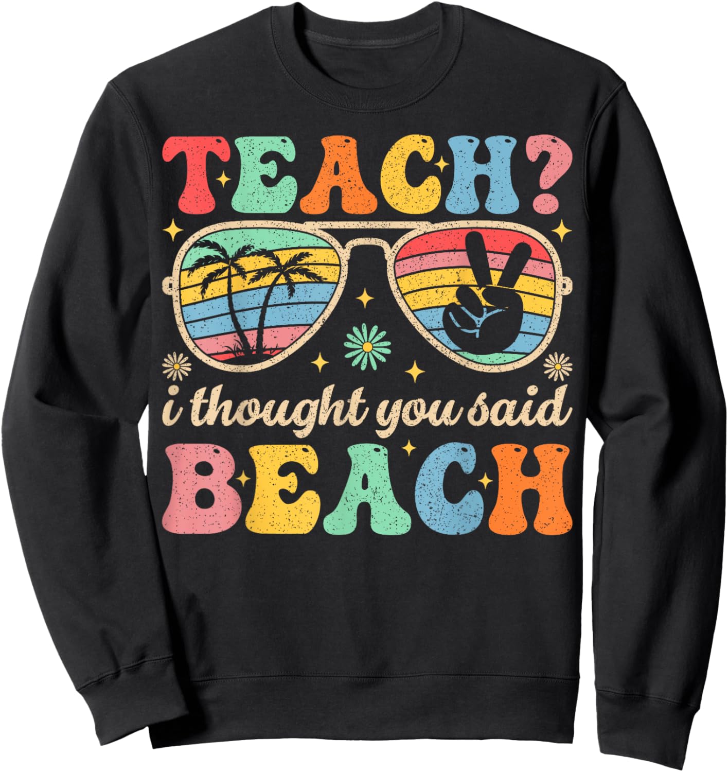 Teach I Thought You Said Beach Teacher Summer Vacation Sweatshirt - Sweatshirt | Black