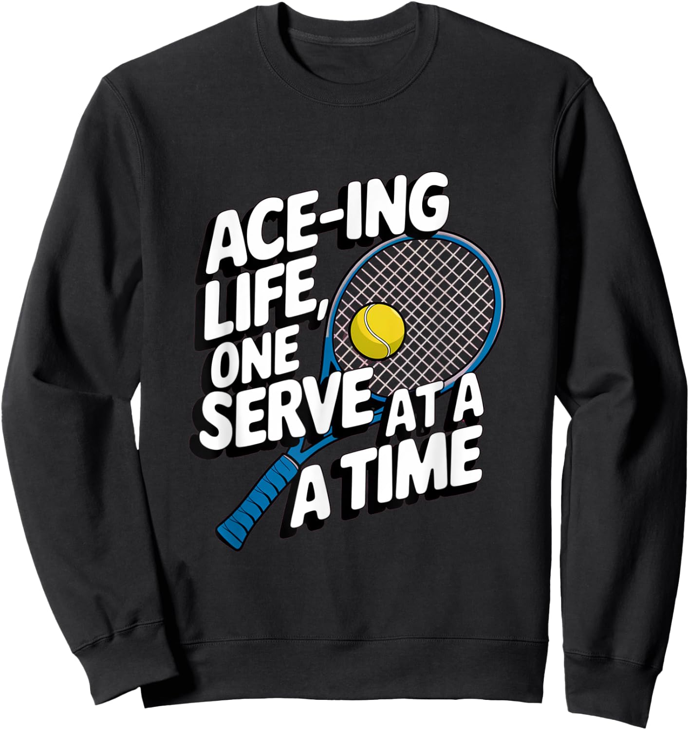Ace-ing Life, One Serve at a Time Tennis Men Women Sweatshirt - Sweatshirt | Black