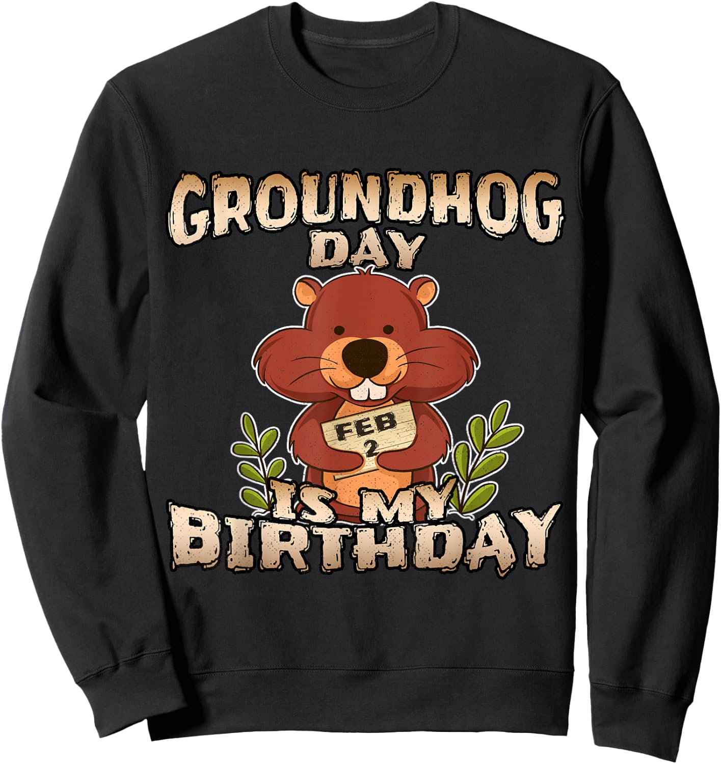 Groundhog Day Is My Birthday T Shirt Born On Groundhog Day Sweatshirt - Sweatshirt | Black