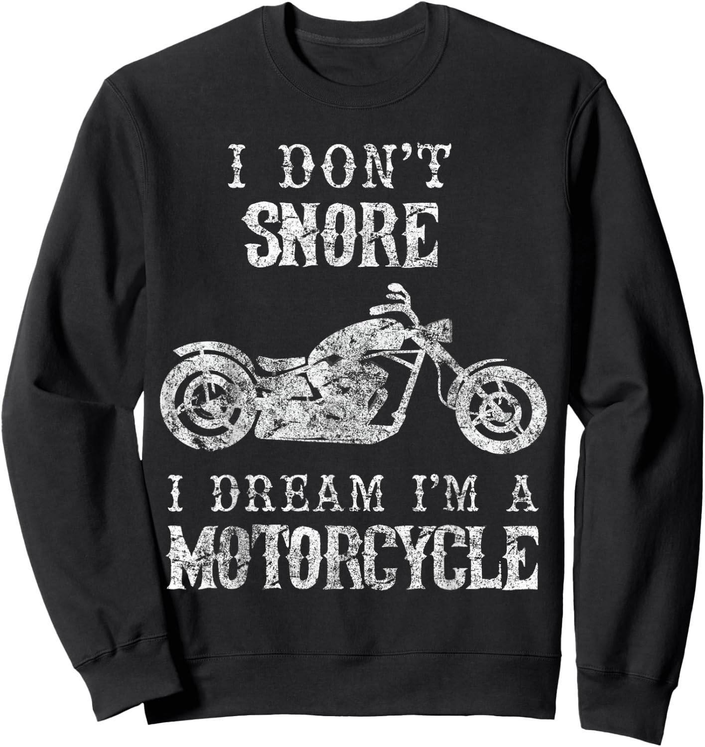 I Don't Snore I Dream I'm A Motorcycle Shirt Biker Dad Gift Sweatshirt - Sweatshirt | Black