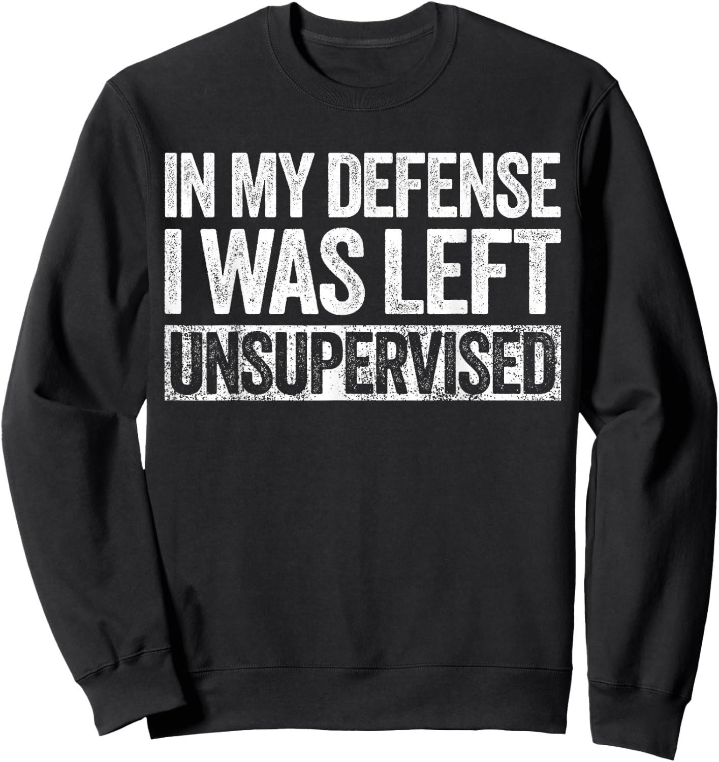 in My Defense I was Left Unsupervised Shirt Funny Adult Kids Sweatshirt - Sweatshirt | Black