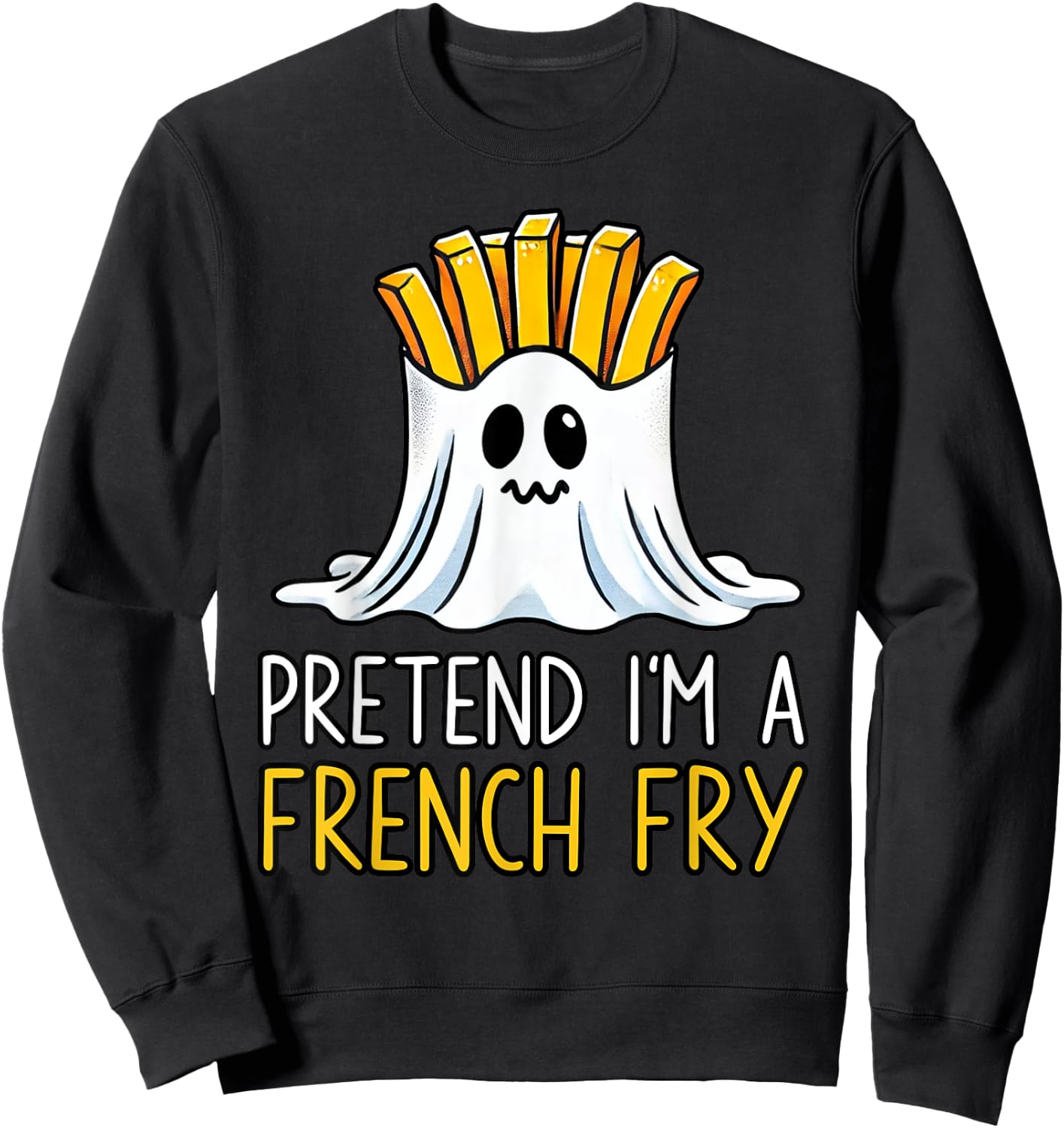 Pretend I'm A French Fry Shirt Halloween Favorite Day Snacks Sweatshirt - Sweatshirt | Black