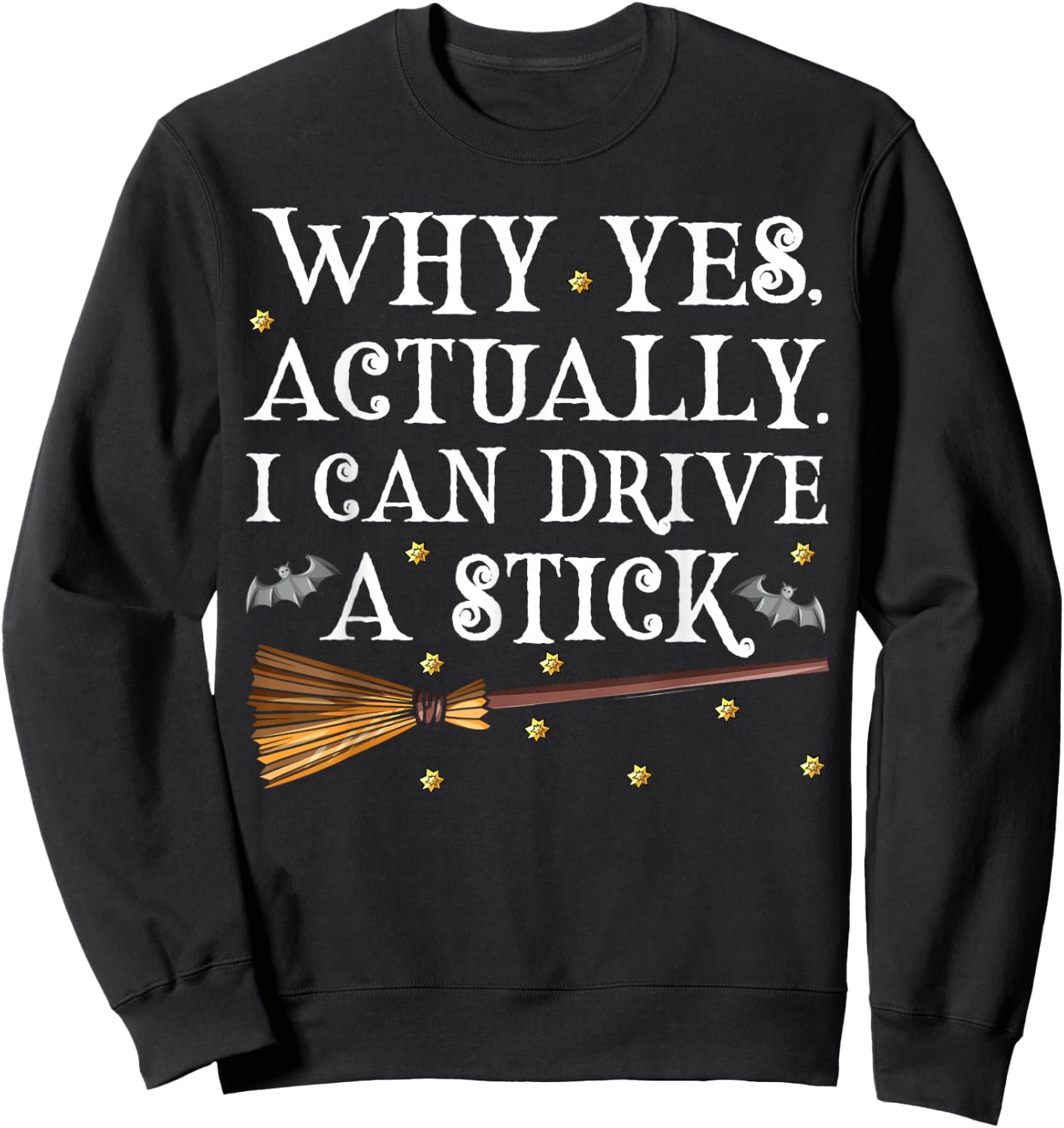 Why Yes Actually I Can Drive A Stick Shirt Halloween Witch Sweatshirt - Sweatshirt | Black